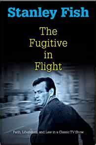 The Fugitive in Flight Faith Liberalism and Law in a Classic TV Show Personal Takes Reader