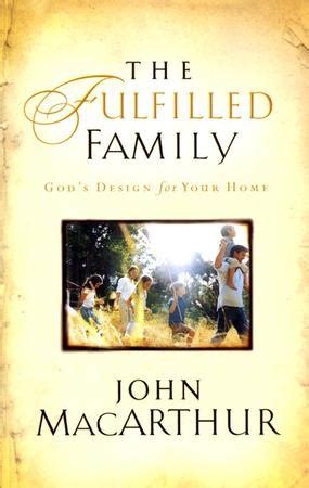 The Fulfilled Family: Gods Design for Your Home Ebook Kindle Editon