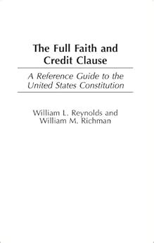 The Full Faith and Credit Clause A Reference Guide to the United States Constitution Reader