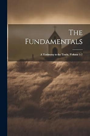 The Fundamentals A Testimony to the Truth Volume 1 Doc