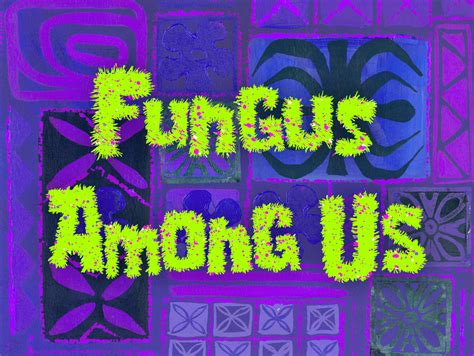 The Fungus Among Us: