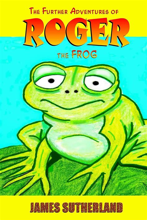 The Further Adventures of Roger the Frog The Roger the Frog Trilogy Book 2 PDF
