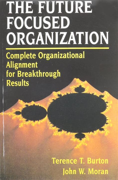 The Future Focused Organization Complete Organizational Alignment for Breakthrough Results Doc