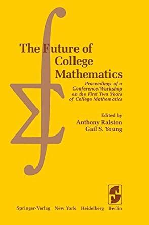 The Future of College Mathematics/Proceedings of a Conference Workshop on the First Two Years of Co Doc