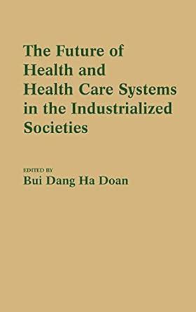 The Future of Health and Health Care Systems in the Industrialized Societies Doc