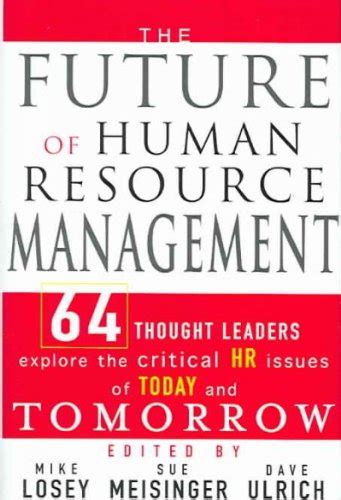 The Future of Human Resource Management: 64 Thought Leaders Explore the Critical HR Issues of Today Reader