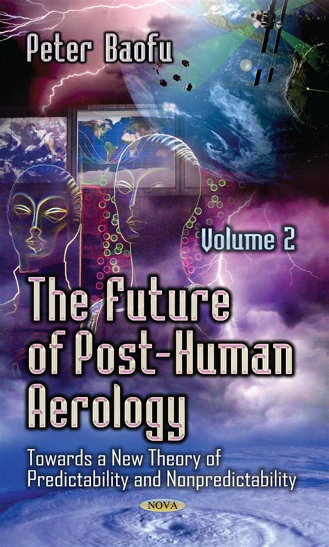 The Future of Post-Human Aerology Towards a New Theory of Predictability and Nonpredictability Vol. Epub