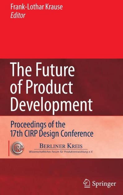 The Future of Product Development Proceedings of the 17th CIRP Design Conference 1st Edition Doc