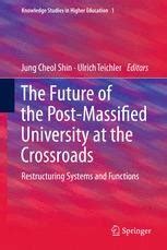 The Future of the Post-Massified University at the Crossroads Restructuring Systems and Functions Reader