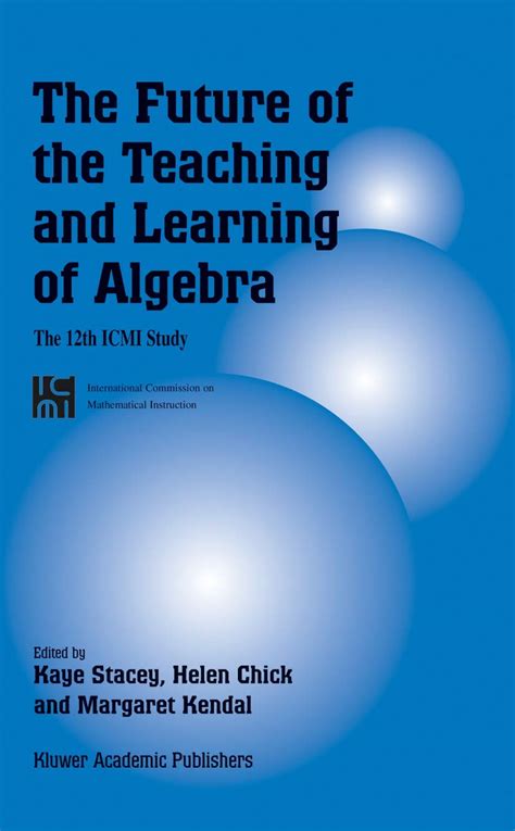 The Future of the Teaching and Learning of Algebra The 12th ICMI Study Doc