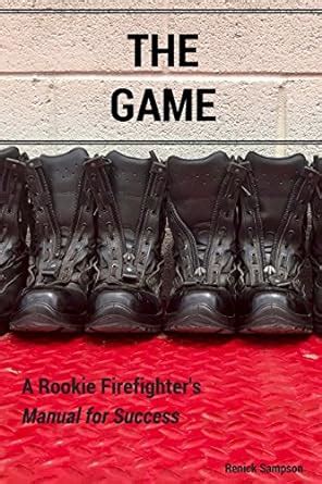 The Game A Rookie Firefighter s Manual For Success Reader