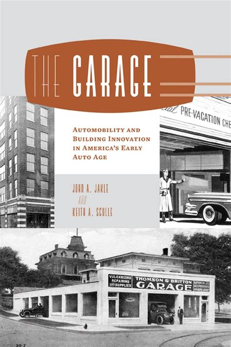 The Garage Automobility And Building Innovation In America's Early Auto Age Reader