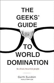 The Geeks Guide to World Domination: Be Afraid Kindle Editon