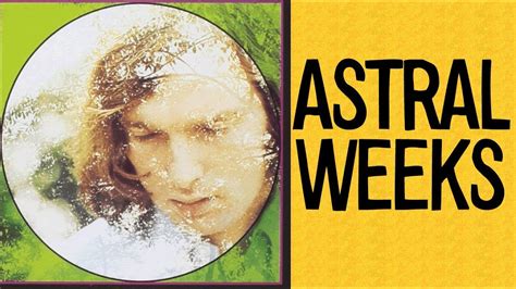 The Genesis of "Astral Weeks":