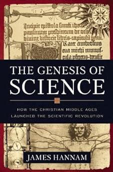 The Genesis of Science How the Christian Middle Ages Launched the Scientific Revolution Doc