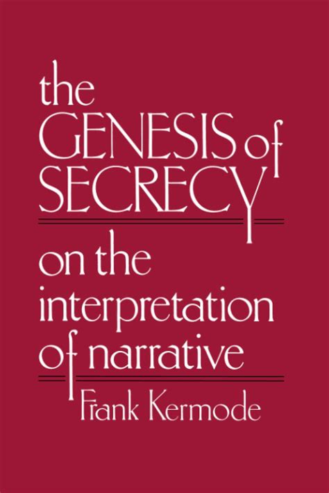 The Genesis of Secrecy On the Interpretation of Narrative The Charles Eliot Norton Lectures Reader