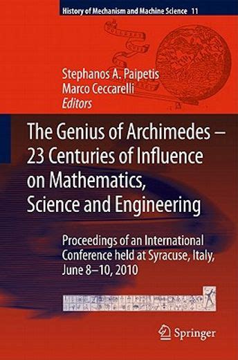 The Genius of Archimedes - 23 Centuries of Influence on Mathematics, Science and Engineering Proceed Reader