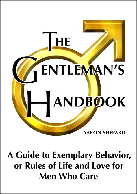 The Gentleman s Handbook A Guide to Exemplary Behavior or Rules of Life and Love for Men Who Care Doc