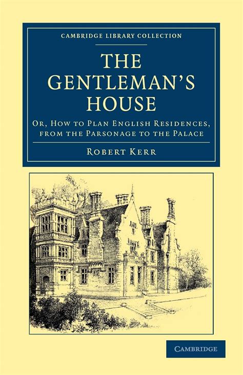 The Gentleman s House Or How to Plan English Residences from the Parsonage to the Palace Cambridge Library Collection British and Irish History 19th Century PDF