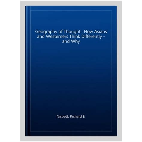 The Geography of Thought How Asians and Westerners Think Differentlyand Why Epub