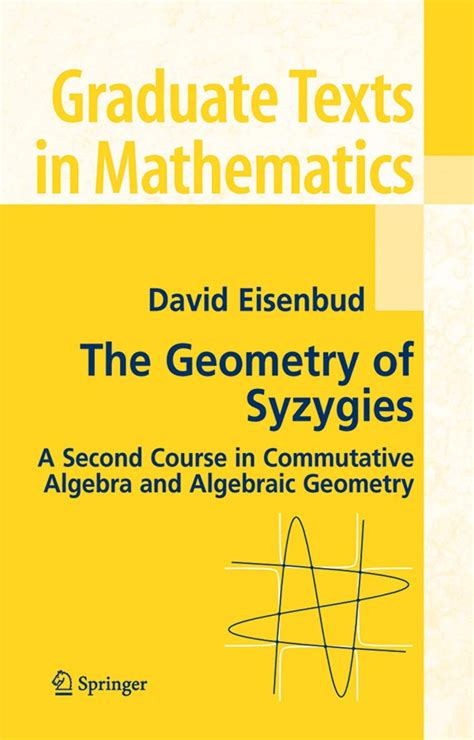 The Geometry of Syzygies A Second Course in Commutative Algebra and Algebraic Geometry 1st Edition Reader