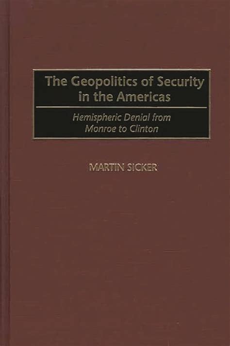 The Geopolitics of Security in the Americas Hemispheric Denial from Monroe to Clinton Epub