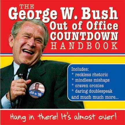 The George W. Bush Out of Office Countdown Handbook Hang in There! It's Almost Over! Reader