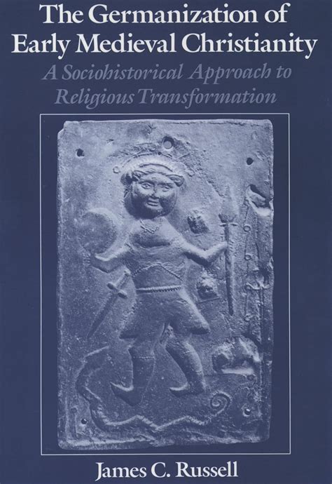 The Germanization of Early Medieval Christianity A Sociohistorical Approach to Religious Transforma Kindle Editon