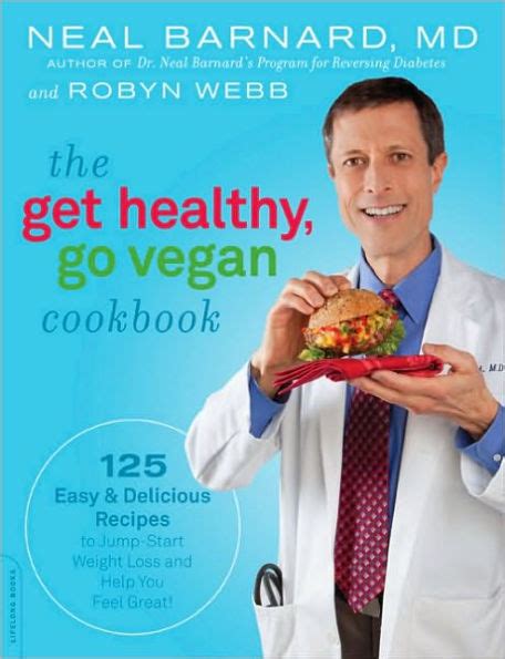 The Get Healthy, Go Vegan Cookbook: 125 Easy and Delicious Recipes to Jump-Start Weight Loss and He Reader