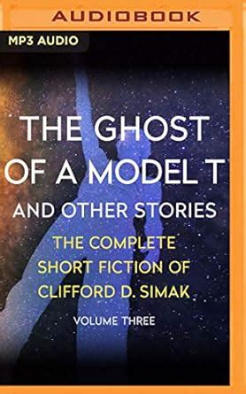 The Ghost of a Model T And Other Stories The Complete Short Fiction of Clifford D Simak PDF