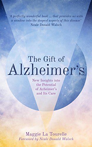 The Gift of Alzheimer s New Insights into the Potential of Alzheimer s and Its Care Doc