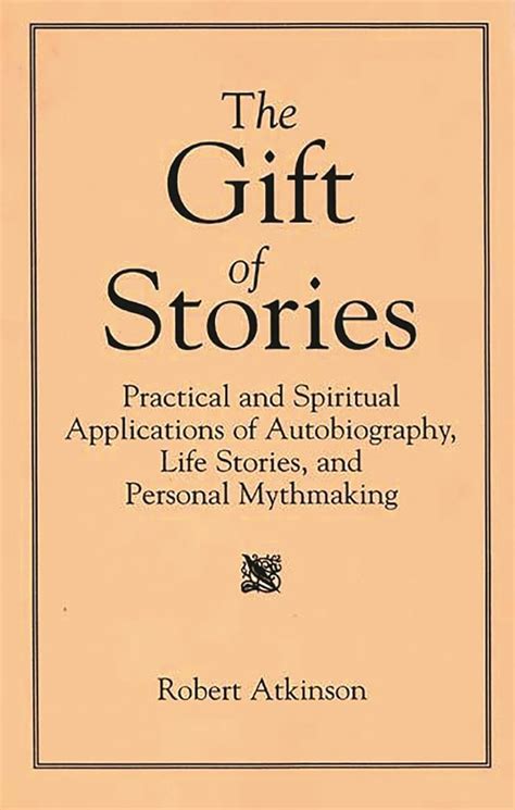 The Gift of Stories Practical and Spiritual Applications of Autobiography PDF