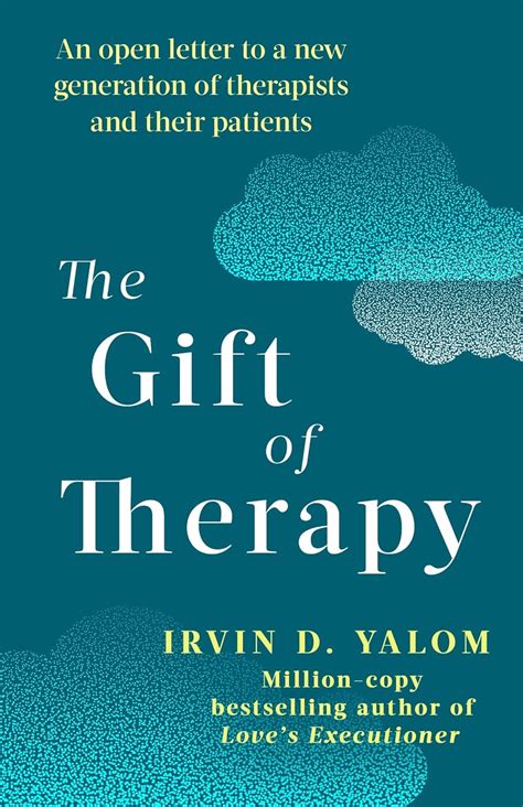 The Gift of Therapy An Open Letter to a New Generation of Therapists and Their Patients Doc