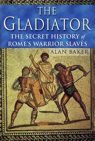 The Gladiator Secret History of Rome s Warrior Slaves Reader