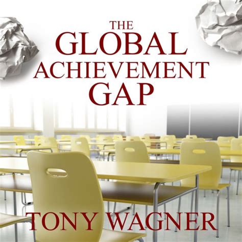 The Global Achievement Gap Why Even Our Best Schools Don’t Teach the New Survival Skills Our Children Need and What We Can Do About It Reader