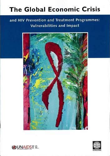 The Global Economic Crisis and HIV Prevention and Treatment Programmes: Vulnerabilities and Impact PDF