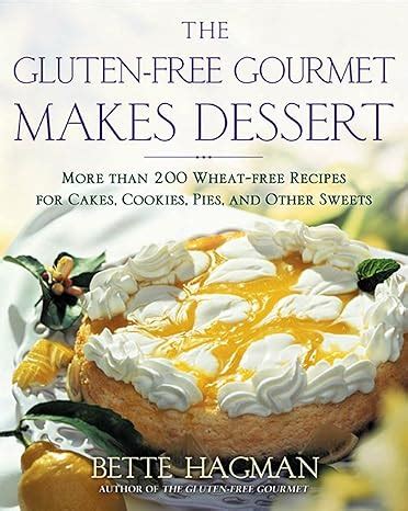 The Gluten-free Gourmet Makes Dessert More Than 200 Wheat-free Recipes for Cakes Cookies Pies and Other Sweets Kindle Editon