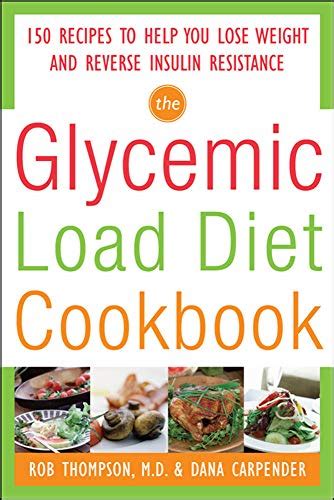 The Glycemic-Load Diet Cookbook 150 Recipes to Help You Lose Weight and Reverse Insulin Resistance Kindle Editon