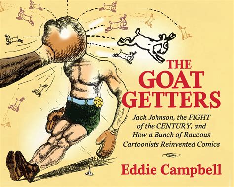 The Goat Getters Jack Johnson the Fight of the Century and How a Bunch of Raucous Cartoonists Reinvented Comics PDF