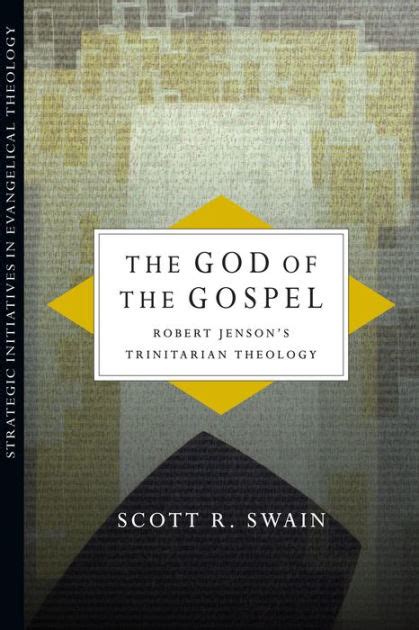 The God of the Gospel Robert Jenson's Trinitarian Theology Epub