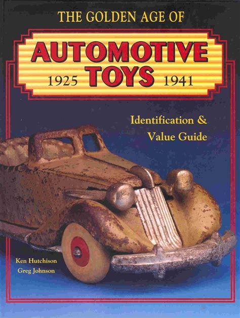 The Golden Age of Automotive Toys 1925-1941 Identification and Value Guide Doc