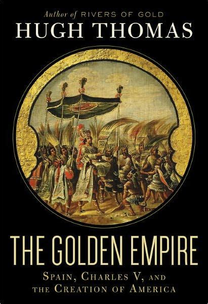 The Golden Empire Spain Charles V and the Creation of America Kindle Editon