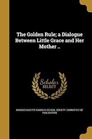 The Golden Rule A Dialogue Between Little Grace And Her Mother Reader