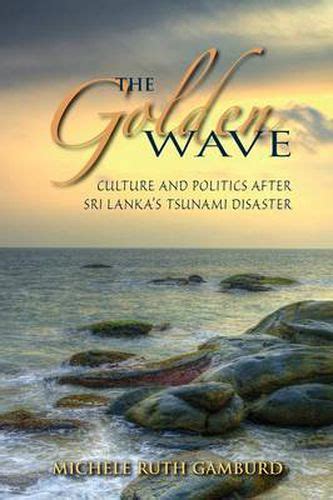 The Golden Wave Culture and Politics after Sri Lankas Tsunami Disaster Doc