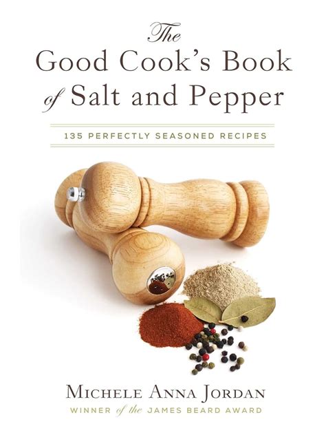 The Good Cook s Book of Salt and Pepper Achieving Seasoned Delight with more than 150 recipes Kindle Editon