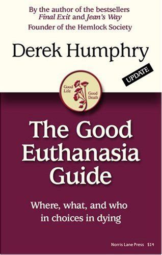 The Good Euthanasia Guide Where what and who in choices in dying Reader