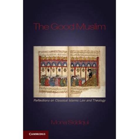 The Good Muslim Reflections on Classical Islamic Law and Theology Epub