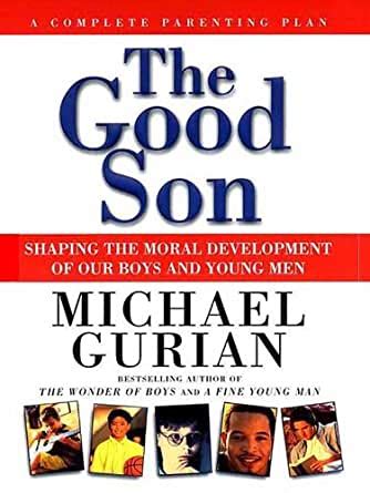 The Good Son Shaping the Moral Development of Our Boys and Young Men PDF