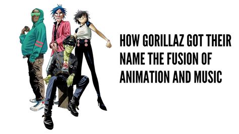 The Gorillaz: A Fusion of Music and Art