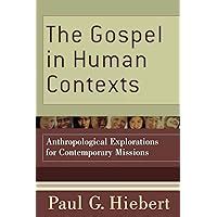 The Gospel in Human Contexts Anthropological Explorations for Contemporary Missions Doc